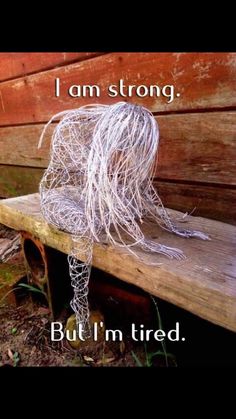 I'm Tired, Garden Art Sculptures Diy, I Am Strong, Im Tired, Garden Art Sculptures, Wire Sculpture, Wire Art, True Quotes, Garden Art