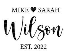 the words, mike and sarah wilson est 2232 are shown in black ink