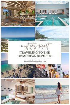 a collage of photos with the words must stay best traveling to the dominican republic