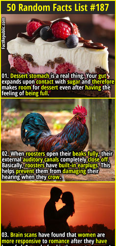 01. Dessert stomach is a real thing. Your gut expands upon contact with sugar and therefore makes room for dessert even after having the feeling of being full.