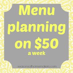 a yellow and gray sign that says menu planning on $ 50 a week with the words,