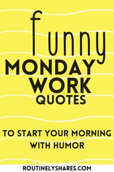 the words funny monday work quotes to start your morning with humor in black and yellow