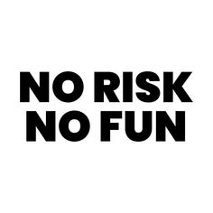 a black and white sign that says no risk no fun