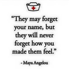 a quote with the words they may forget your name, but they will never forget how you made them feel