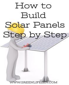 a man is working on a solar panel with the words how to build solar panels step by step