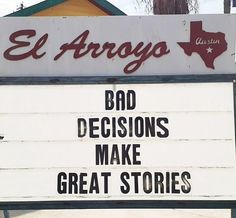 a sign that says el arroga bad decision make great stories on the front