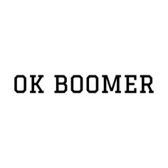 the words ok boomer written in black on a white background