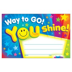 a sign that says, way to go you shine with stars on the background and a smiley face