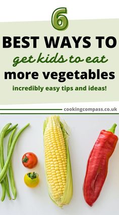 vegetables with the title 6 best ways to get kids to eat more vegetables incredibly easy tips and ideas