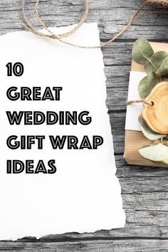 a piece of paper with the words 10 great wedding gift wrap ideas