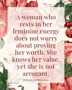 a woman who rests in her feminine energy does not worry about providing her worth she knows her value, yet she is not arrogant