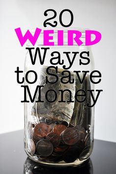 a jar full of money with the words 20 weird ways to save money