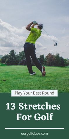 a man swinging his golf club with the text play your best round 13 stretches for golf