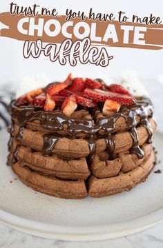 chocolate waffles with strawberries on top and the words trust me you have to make chocolate waffles