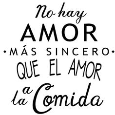 a black and white quote with the words no hag amor mas since que elamor la comida