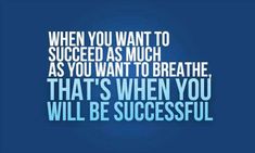 a quote that reads, when you want to success as much as you want to breathe