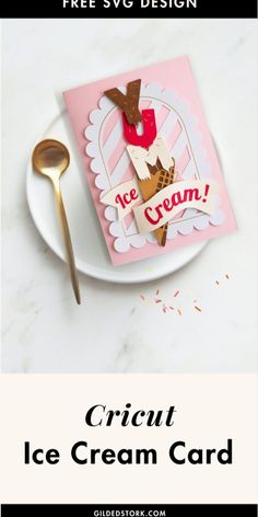 an ice cream card on a plate next to a spoon and fork with the text cricut ice cream card