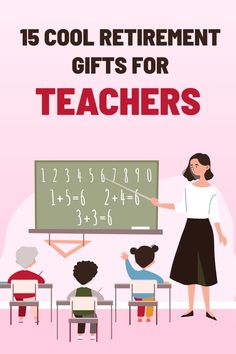 teacher teaching children in front of a chalkboard with the text 15 cool retirement gifts for teachers