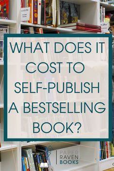 bookshelves with text overlay what does it cost to self - publish a best selling book?