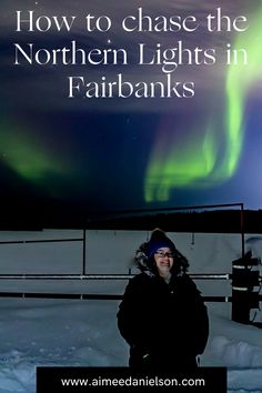 a woman standing in the snow with an aurora light behind her and text overlay that reads how to chase the northern lights in farbanks