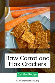 raw carrots and flax crackers on a plate with the title get the recipe