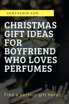 christmas gifts for boyfriend who loves perfumes and other things to give him this holiday