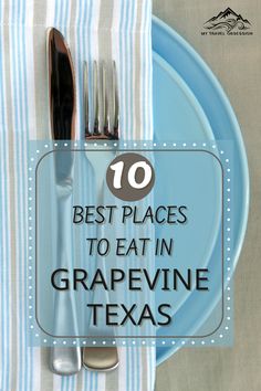 a blue plate with silverware on it and the words 10 best places to eat in grapevine texas