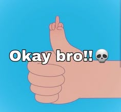 a cartoon hand with a skull on it and the words okay broo written below