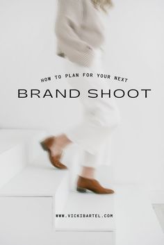 a woman walking up some steps with the words how to plan for your next brand shoot