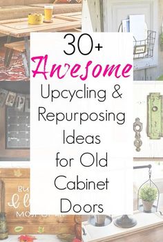 the words 30 awesome upcycling and repurposing ideas for old cabinet doors