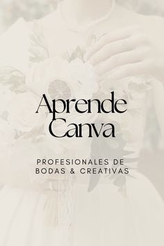 a woman in a white dress holding a flower bouquet with the words aprende canva