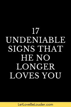 a black and white photo with the words 17 undennable signs that he no longer loves you