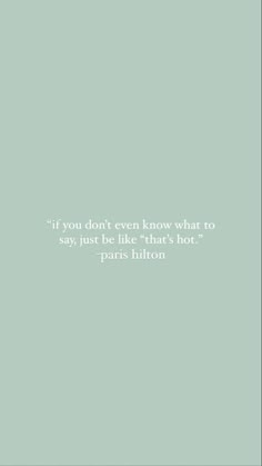 a quote from paris hilton that says, if you don't even know what to say