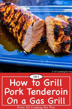 how to grill pork tenderin on a gas grill from 101 cooking for two cookbook