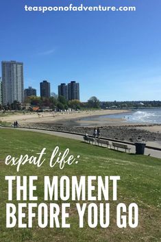 the beach with text that reads, expect life the moment before you go