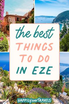 pictures of Eze France with text overlay that says "the best things to do in Eze" Bordeaux France Travel, France Countryside, South Of France Travel, Eze France, Best Cities In Europe, France Nice, Travel In France, Summer Backpacking