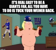 an image of a cartoon character that is saying it's real easy to be a giants fan, all you have to do is tuck your wiener back