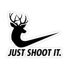 a sticker that says just shoot it with a deer's head and antlers