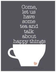 a coffee cup with the words come, let us have some tea and talk about happy things