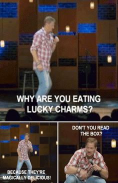 a man standing on top of a stage with his hands in his pockets and the caption, why are you eating lucky charms? don't you read the box?