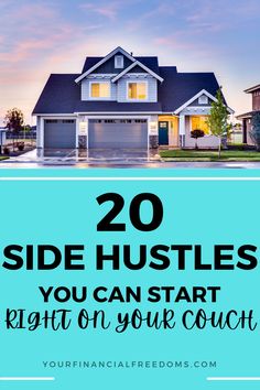 a house with the words 20 side hustles you can start right on your couch