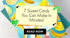 there is a sign that says, 7 sweet cards you can make in minutes read now