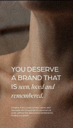 an advertisement with the words you deserves a brand that is seen, loved and remembers