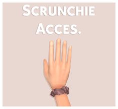 a woman's hand with the words scrunchie access on it and an image of her wrist