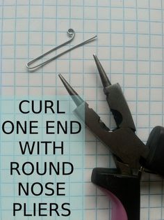 there is a pair of scissors and pliers on top of a piece of paper with the words curl one end with round nose pliers