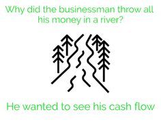 a green and white photo with the words, why did the businessman throw all his money in a river? he wanted to see his cash flow