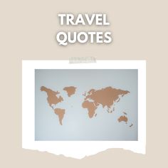 a map with the words travel quotes written in white and brown on top of it