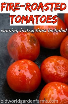 some red tomatoes that are on top of a black surface with the words fire - roasted tomatoes