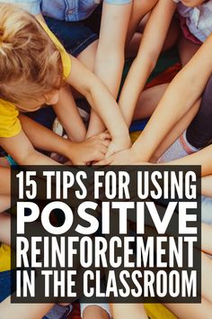 a group of children in a circle with the text 15 tips for using positive reinforcement in the classroom