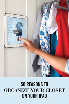 a person pointing to an appliance on a wall with text overlay that reads, 50 reasons to organize your closet on your ipad